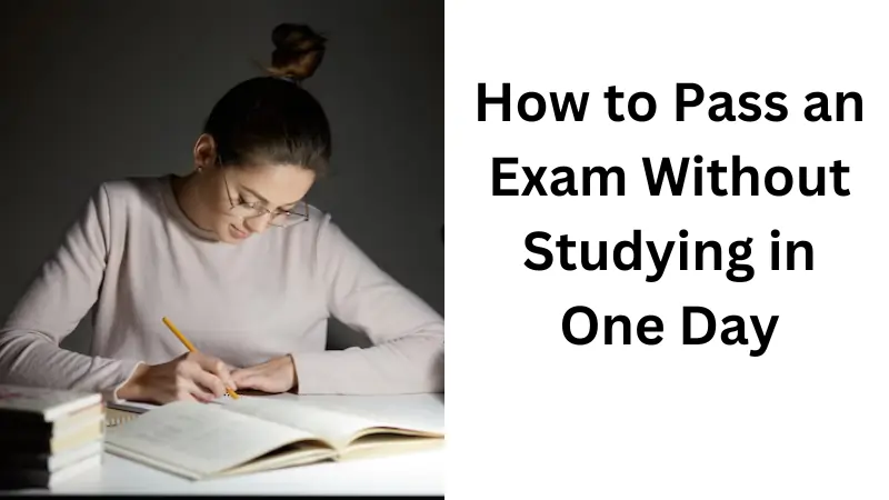 How to Pass an Exam Without Studying in One Day